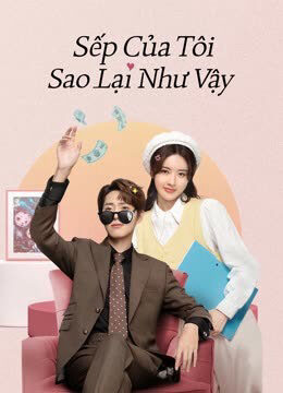 Xem Phim Sếp Của Tôi Sao Lại Như Vậy 01 FHD Vietsub-Love Me Like I Do