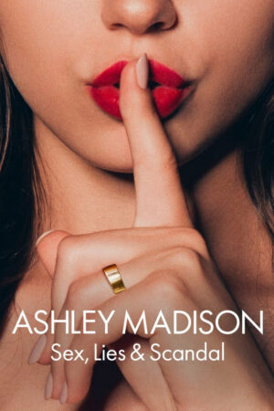 Phim Ashley Madison Tình Dục Lừa Dối Và Bê Bối FHD Vietsub