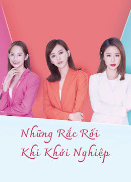 Xem Phim Những Rắc Rối Khi Khởi Nghiệp 22 HD Vietsub-The Arc Of Life