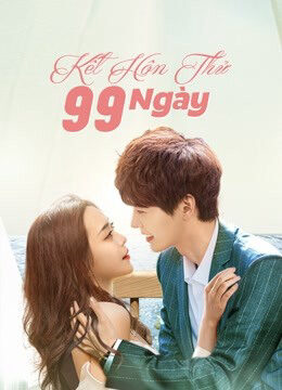 Phim Kết Hôn Thử 99 Ngày HD Vietsub