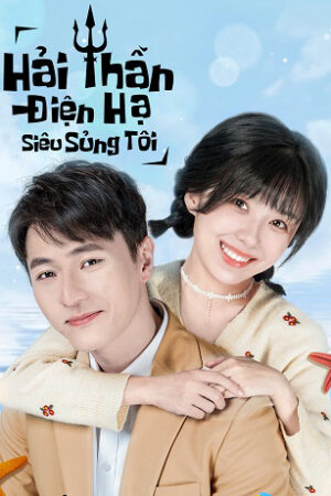 Xem Phim Hải Thần Điện Hạ Siêu Sủng Tôi 06 HD Vietsub-My Dear Poseidon