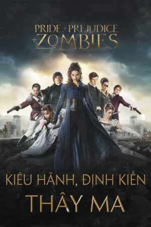 Xem Phim Kiêu Hãnh Định Kiến Và Thây Ma full HD Vietsub-Pride And Prejudice And Zombies