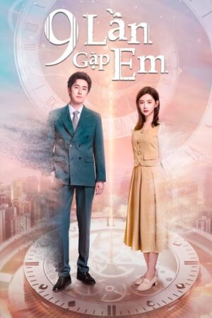 Xem Phim 9 Lần Gặp Em 09 FHD Vietsub-Nine Times Time Travel